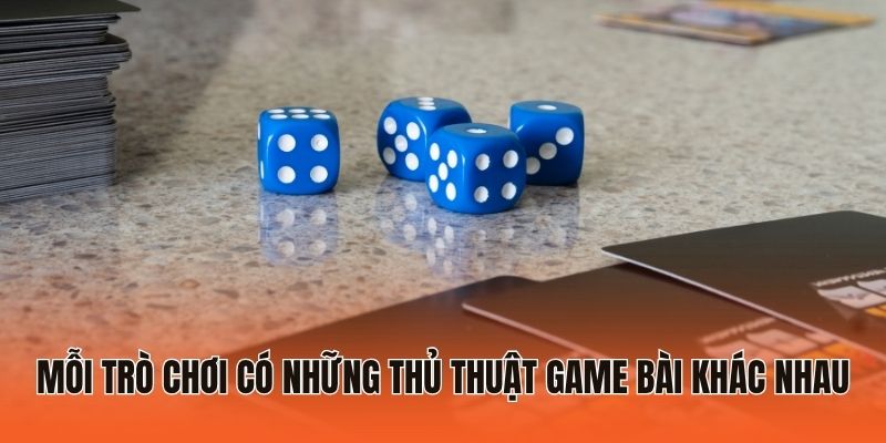 Thủ Thuật Game Bài Hiệu Quả Nâng Cao Tỷ Lệ Thắng Cược 99% 3 Mỗi trò chơi có những thủ thuật game bài khác nhau